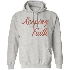 keeping faith t shirts hoodies long sleeve 4