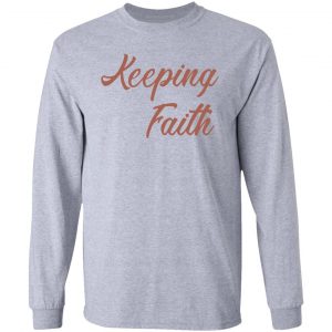 keeping faith t shirts hoodies long sleeve 7