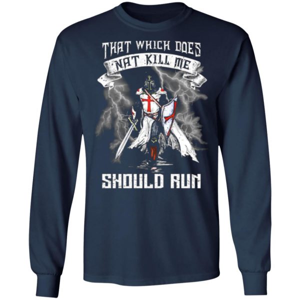 knight templar that which does not kill me should run t shirts long sleeve hoodies 2