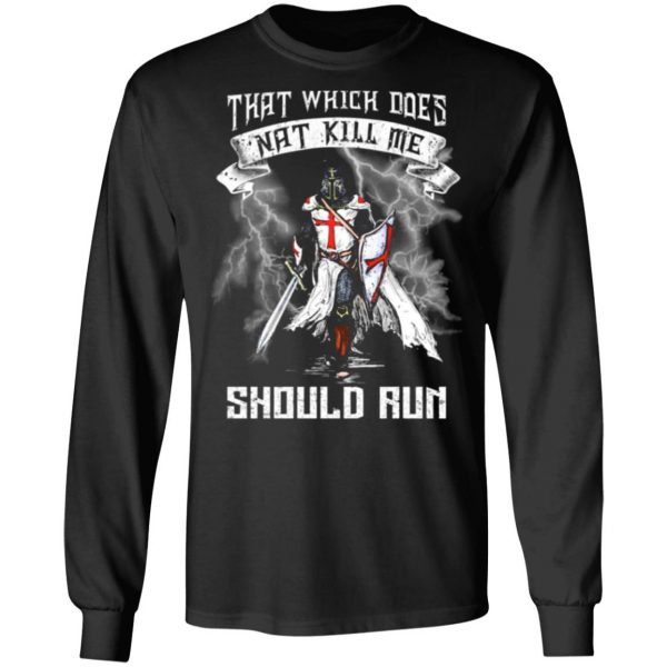 knight templar that which does not kill me should run t shirts long sleeve hoodies 3