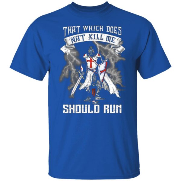 knight templar that which does not kill me should run t shirts long sleeve hoodies 8