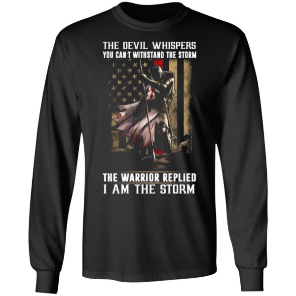 knight templar the devil whispers you cant withstand the storm the warrior replied i am the storm t shirts long sleeve hoodies 7