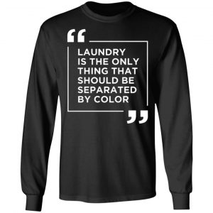 laundry the only thing separated by color t shirts long sleeve hoodies 4