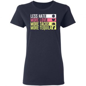 less hate more love more tacos more tequila t shirts long sleeve hoodies 12