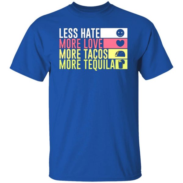 less hate more love more tacos more tequila t shirts long sleeve hoodies 13