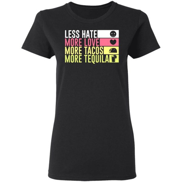 less hate more love more tacos more tequila t shirts long sleeve hoodies 5