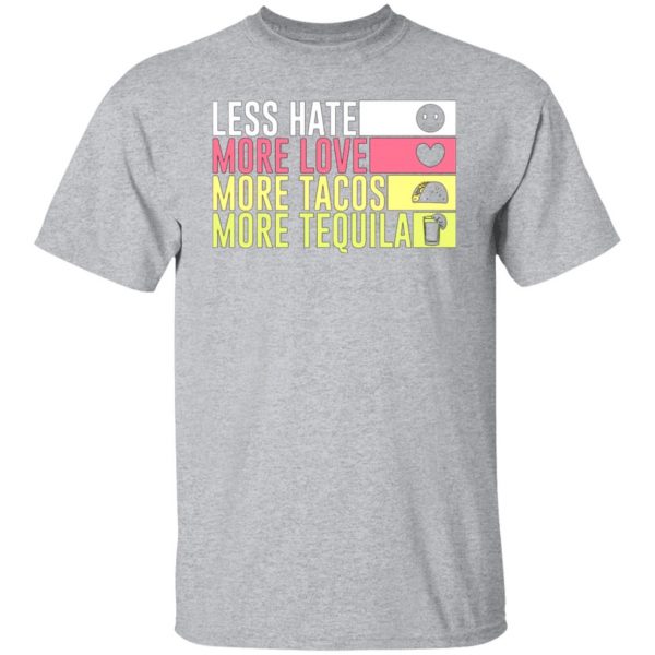 less hate more love more tacos more tequila t shirts long sleeve hoodies 6