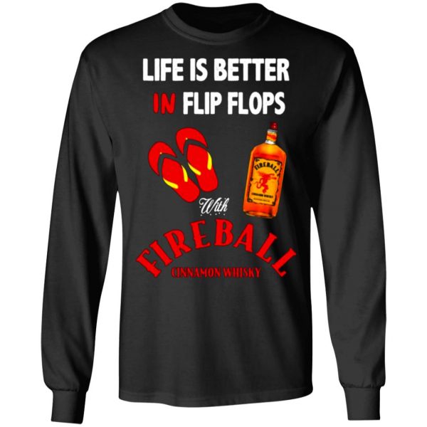 life is better in flip flops with fireball cinnamon whisky t shirts long sleeve hoodies 11