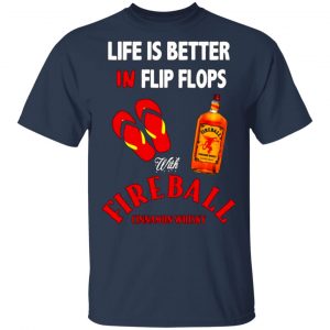 life is better in flip flops with fireball cinnamon whisky t shirts long sleeve hoodies 2