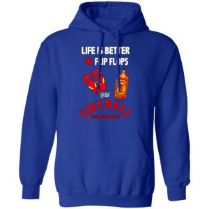 life is better in flip flops with fireball cinnamon whisky t shirts long sleeve hoodies