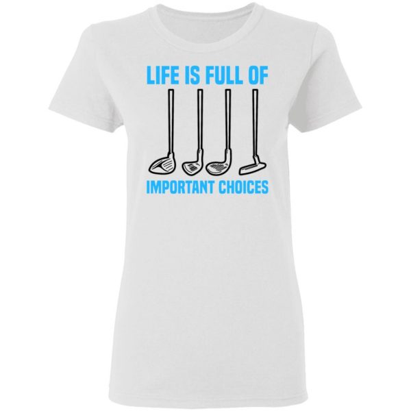 life is full of important choices tee golfer golf t shirts hoodies long sleeve 10