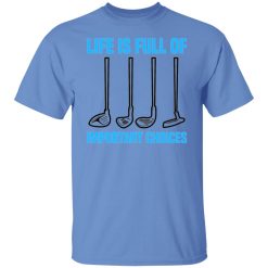 life is full of important choices tee golfer golf t shirts hoodies long sleeve 2