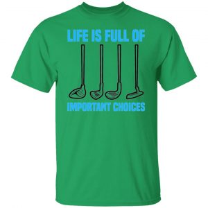 life is full of important choices tee golfer golf t shirts hoodies long sleeve 3
