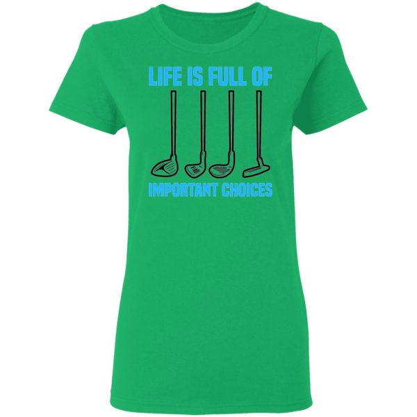 life is full of important choices tee golfer golf t shirts hoodies long sleeve 5