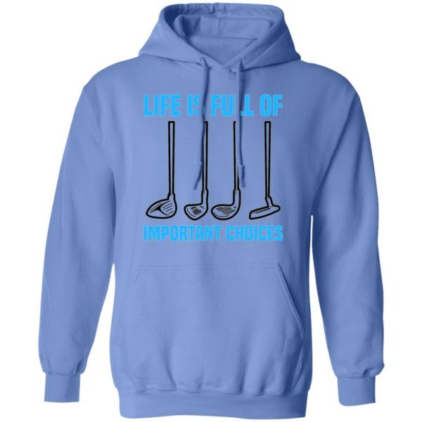 life is full of important choices tee golfer golf t shirts hoodies long sleeve 6