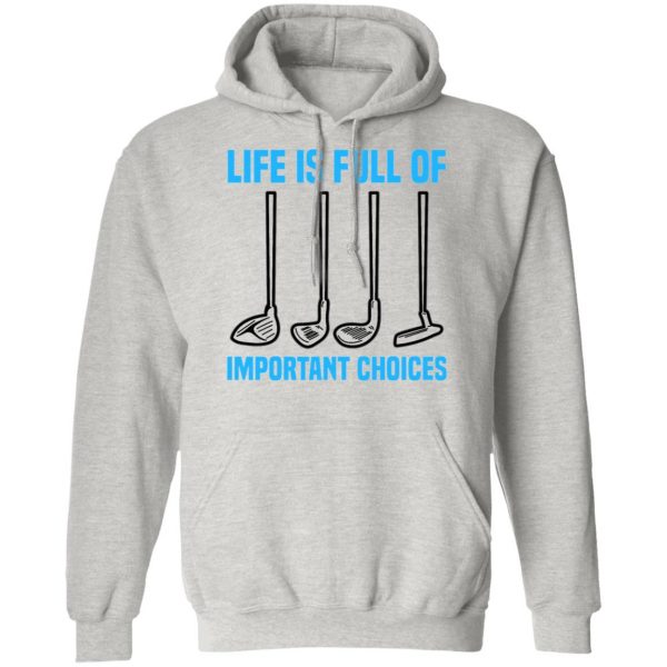 life is full of important choices tee golfer golf t shirts hoodies long sleeve
