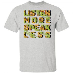 listen more speak less t shirts hoodies long sleeve 11