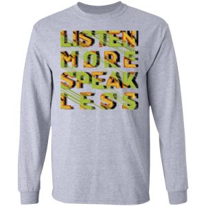 listen more speak less t shirts hoodies long sleeve 9