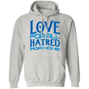 love forall hatred for none t shirts hoodies long sleeve 10