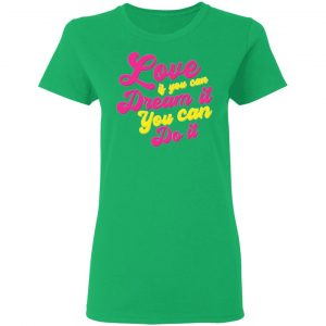 love if you can dream it you can do it t shirts hoodies long sleeve 11