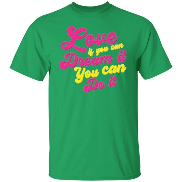 love if you can dream it you can do it t shirts hoodies long sleeve