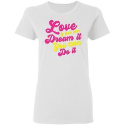 love if you can dream it you can do it t shirts hoodies long sleeve 8