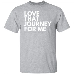 love that journey for me t shirts long sleeve hoodies 11