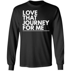 love that journey for me t shirts long sleeve hoodies 2