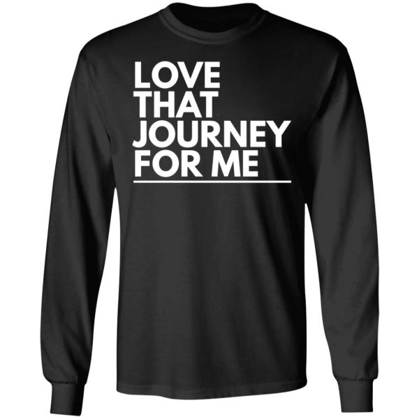 love that journey for me t shirts long sleeve hoodies 2
