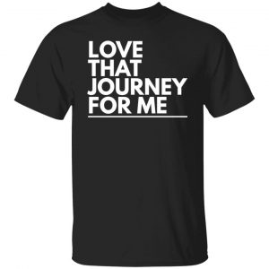 love that journey for me t shirts long sleeve hoodies 5