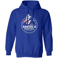 make america brutal again t shirts long sleeve hoodies