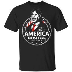 make america brutal again t shirts long sleeve hoodies 9
