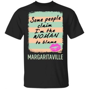 margaritaville some people claim im the woman to blame t shirts long sleeve hoodies 11