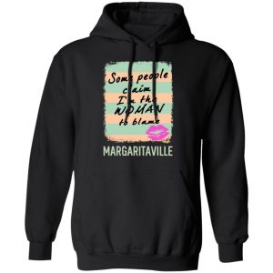margaritaville some people claim im the woman to blame t shirts long sleeve hoodies 2