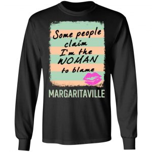 margaritaville some people claim im the woman to blame t shirts long sleeve hoodies 3