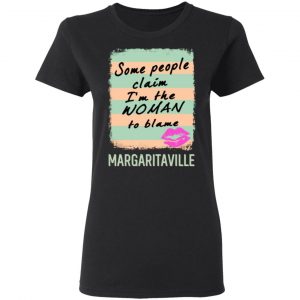 margaritaville some people claim im the woman to blame t shirts long sleeve hoodies 5