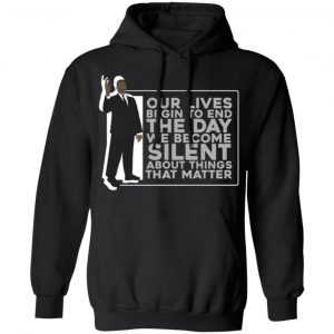 martin luther king the day we become silent t shirts long sleeve hoodies 3