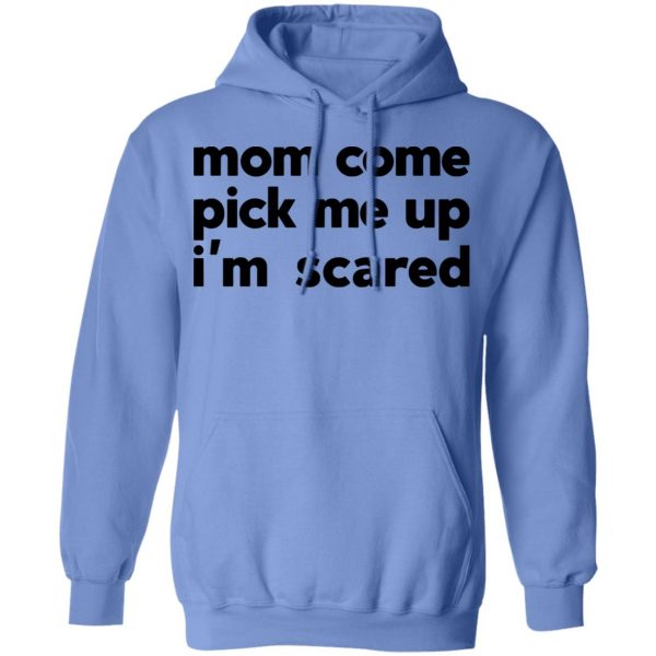 mom come pick me up im scared t shirts hoodies long sleeve 3