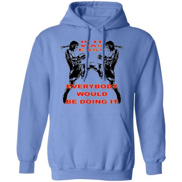 muay thai if it was easy everybody would be doing t shirts hoodies long sleeve 10