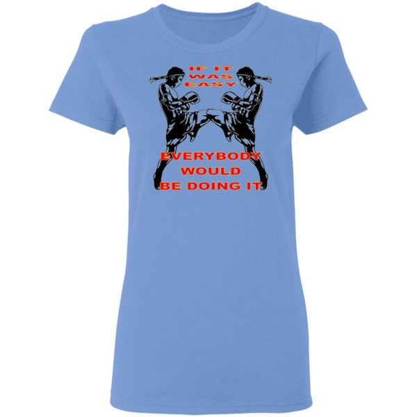 muay thai if it was easy everybody would be doing t shirts hoodies long sleeve 3