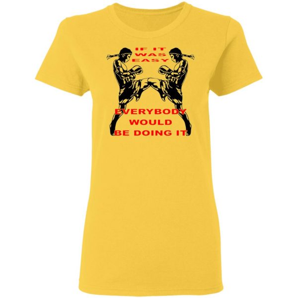 muay thai if it was easy everybody would be doing t shirts hoodies long sleeve 5