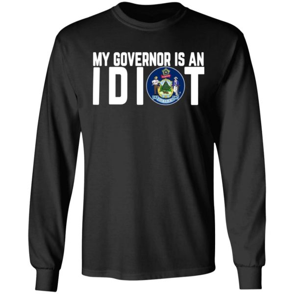 my governor is an idiot maine t shirts long sleeve hoodies 10