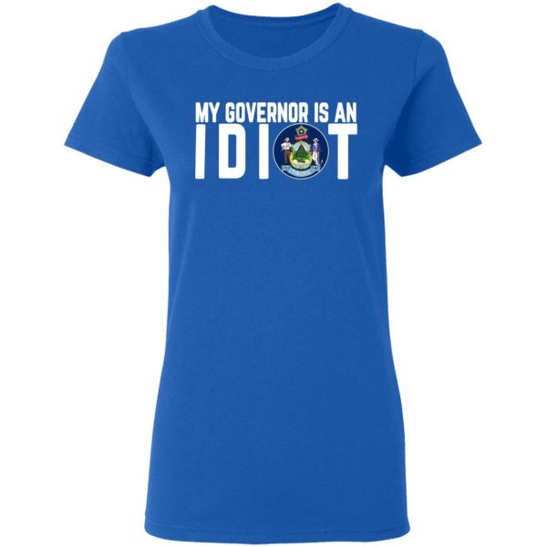 my governor is an idiot maine t shirts long sleeve hoodies 13