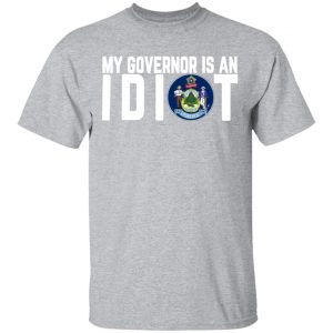my governor is an idiot maine t shirts long sleeve hoodies 3