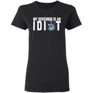 my governor is an idiot maine t shirts long sleeve hoodies 4