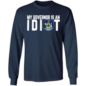 my governor is an idiot maine t shirts long sleeve hoodies 7