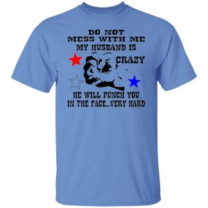 my husband is crazy and will punch you in the face t shirts hoodies long sleeve 11