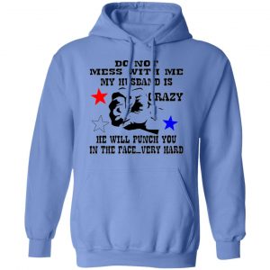 my husband is crazy and will punch you in the face t shirts hoodies long sleeve