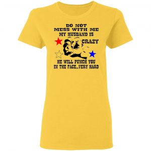my husband is crazy and will punch you in the face t shirts hoodies long sleeve 5