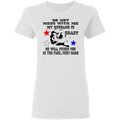 my husband is crazy and will punch you in the face t shirts hoodies long sleeve 6